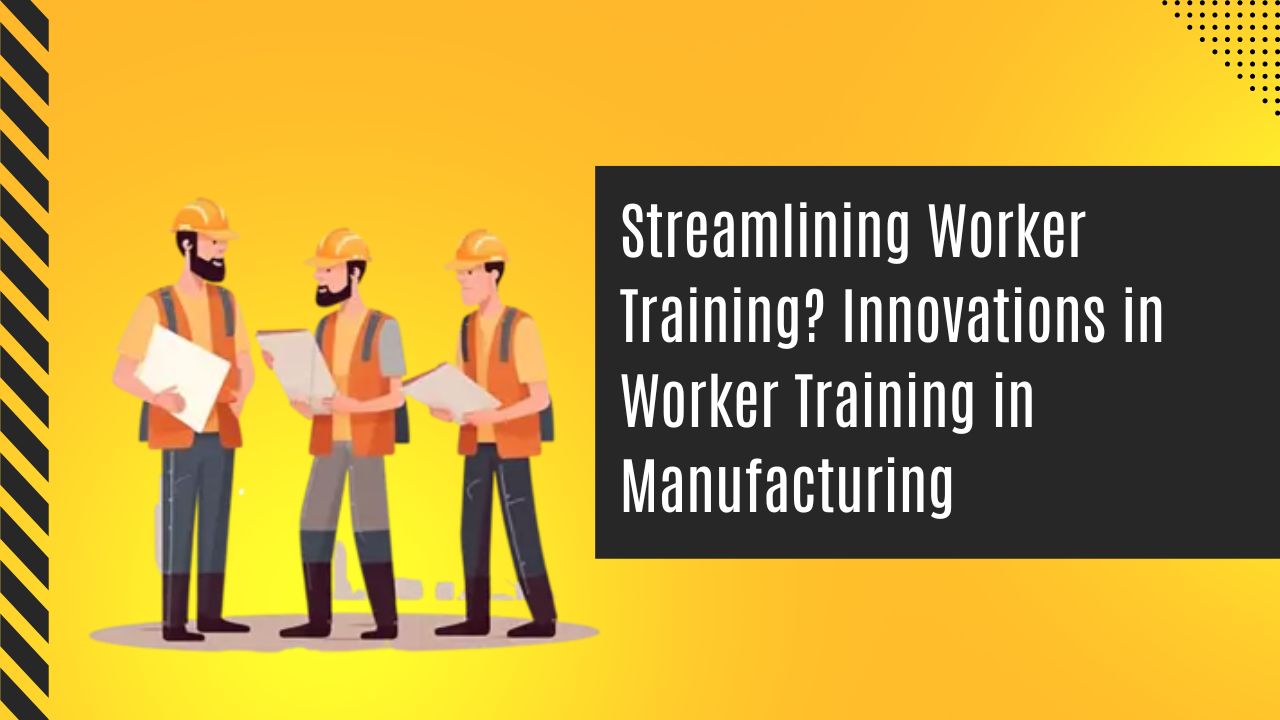 Streamlining Worker Training? Innovations in Worker Training in Manufacturing