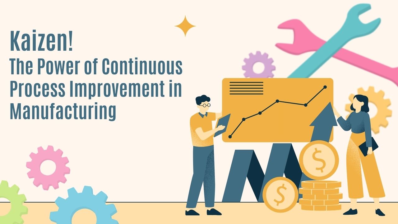 Kaizen! The Power of Continuous Process Improvement in Manufacturing