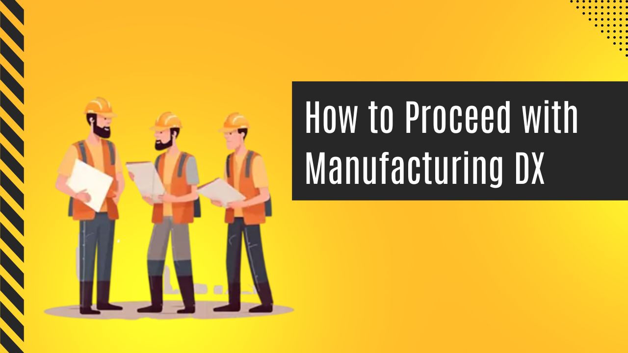 How to Proceed with Manufacturing DX