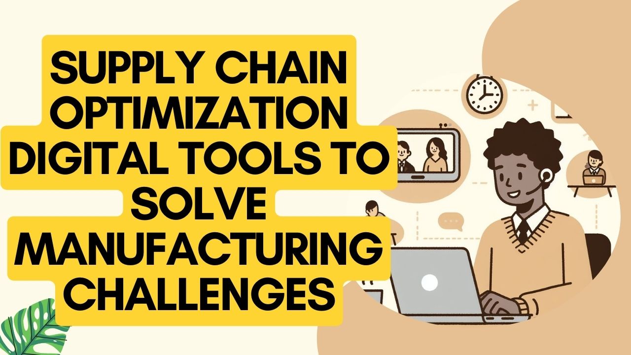 Supply Chain Optimization Digital Tools to Solve Manufacturing Challenges