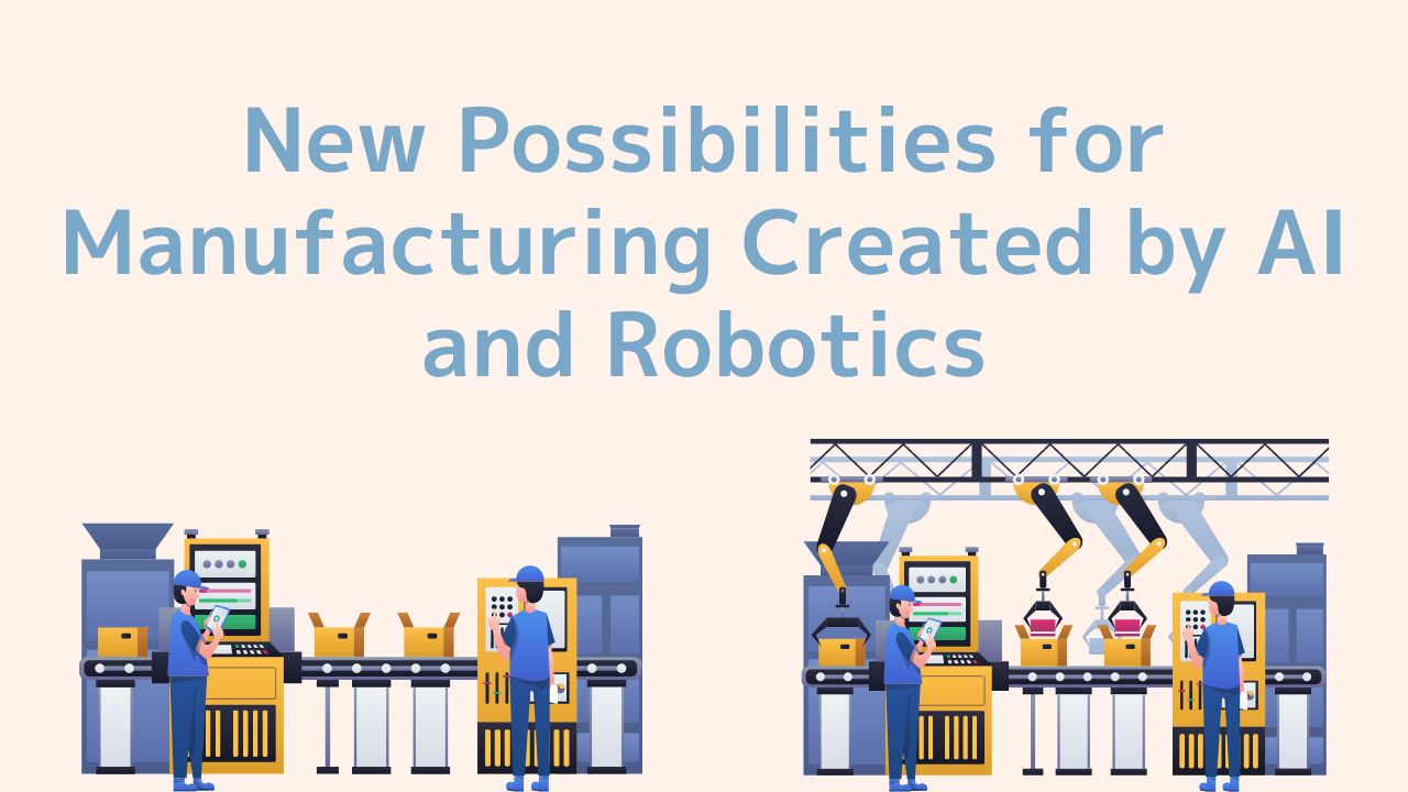 New Possibilities for Manufacturing Created by AI and Robotics