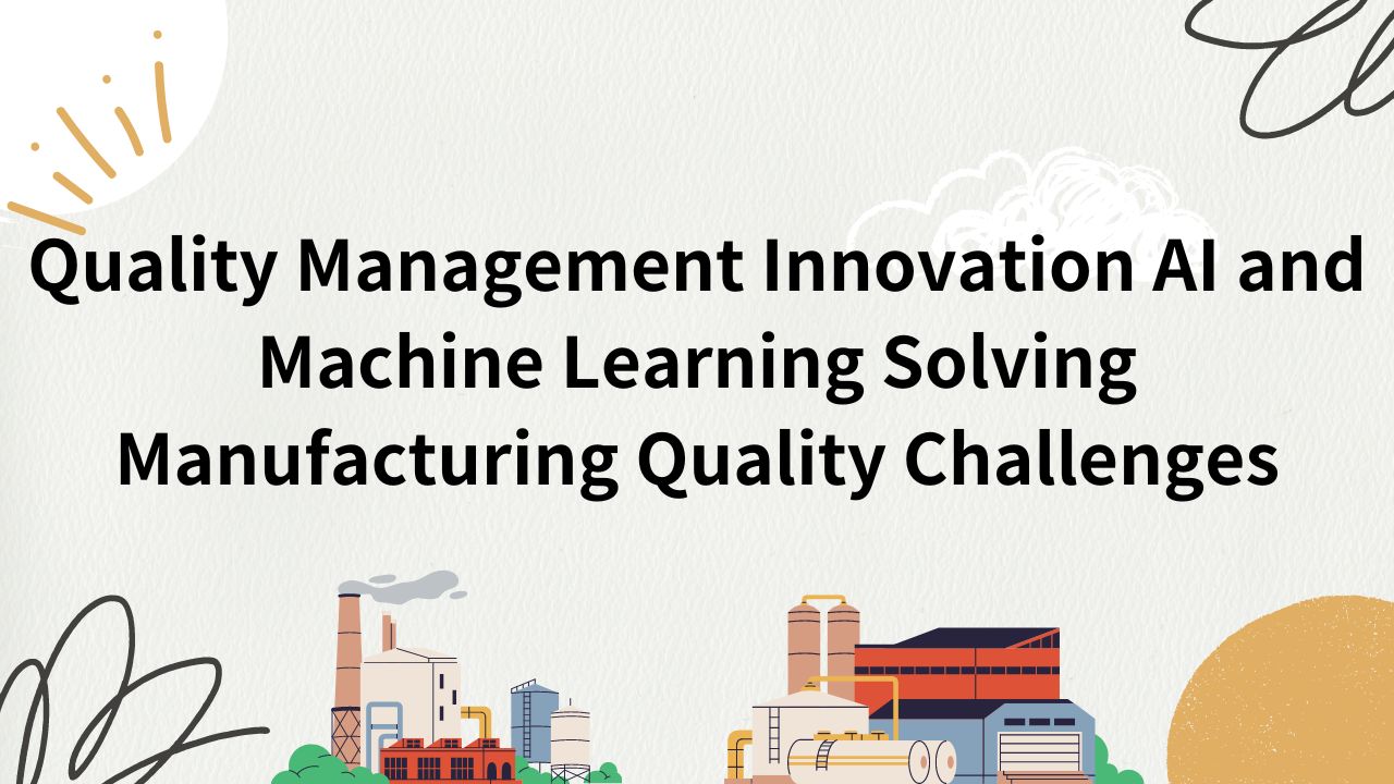 Quality Management Innovation AI and Machine Learning Solving Manufacturing Quality Challenges