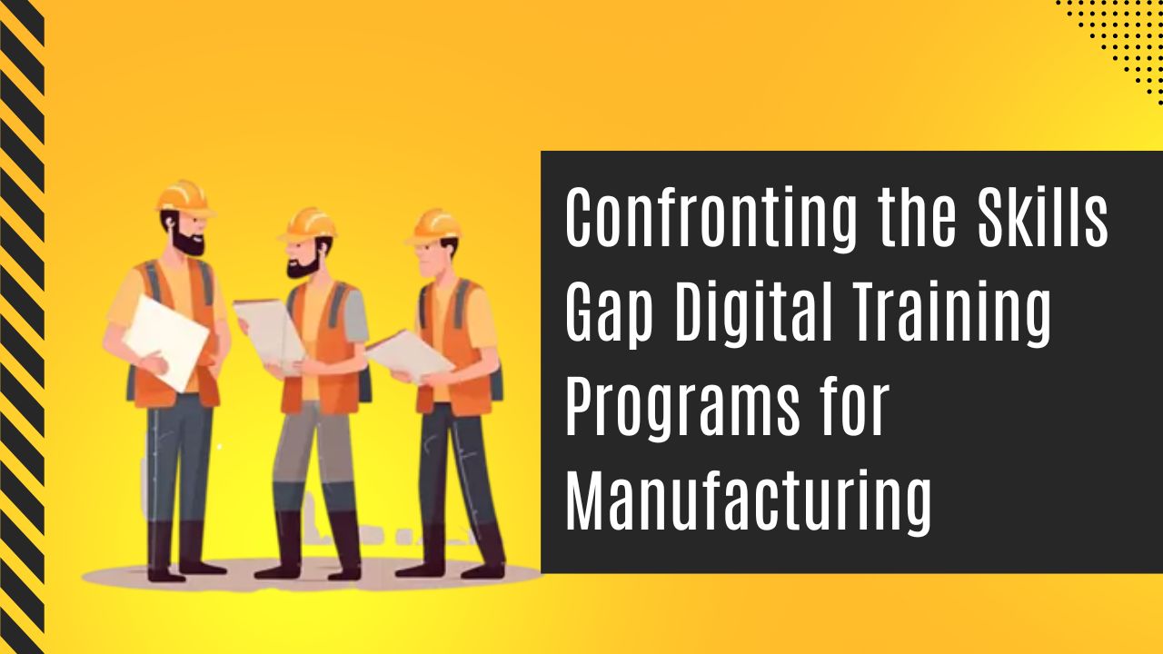 Confronting the Skills Gap Digital Training Programs for Manufacturing