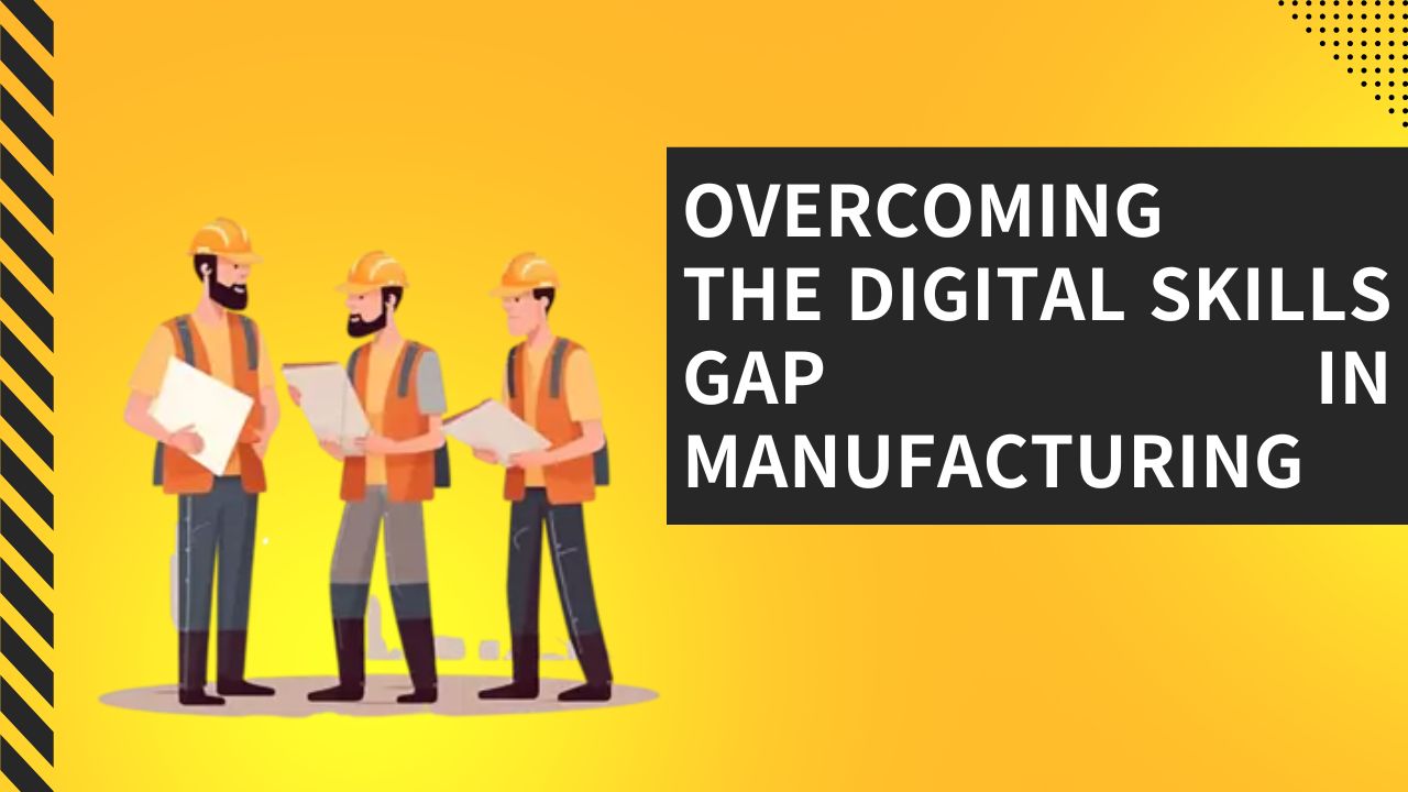 Overcoming the Digital Skills Gap in Manufacturing