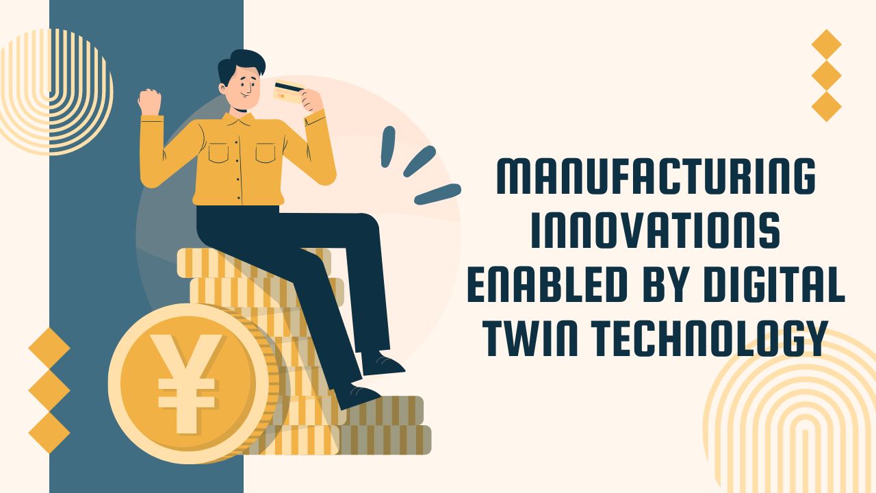 Manufacturing Innovations Enabled by Digital Twin Technology