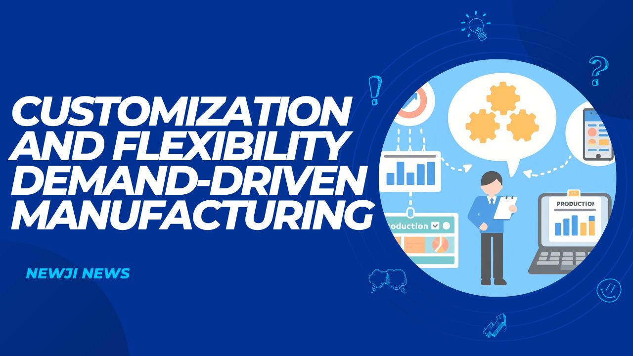 Customization and flexibility Demand-driven manufacturing
